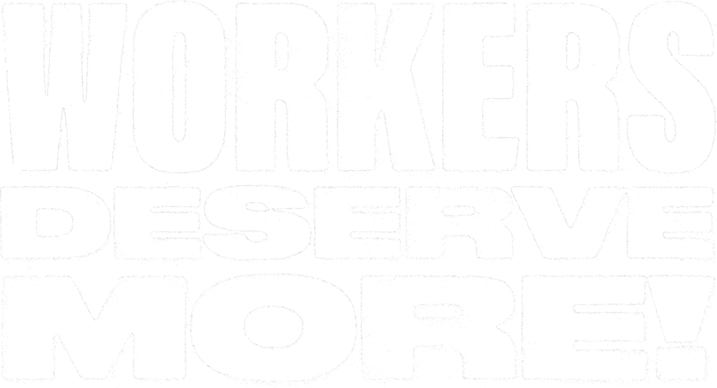 Bold white text on a red background reads 'Workers Deserve More!'